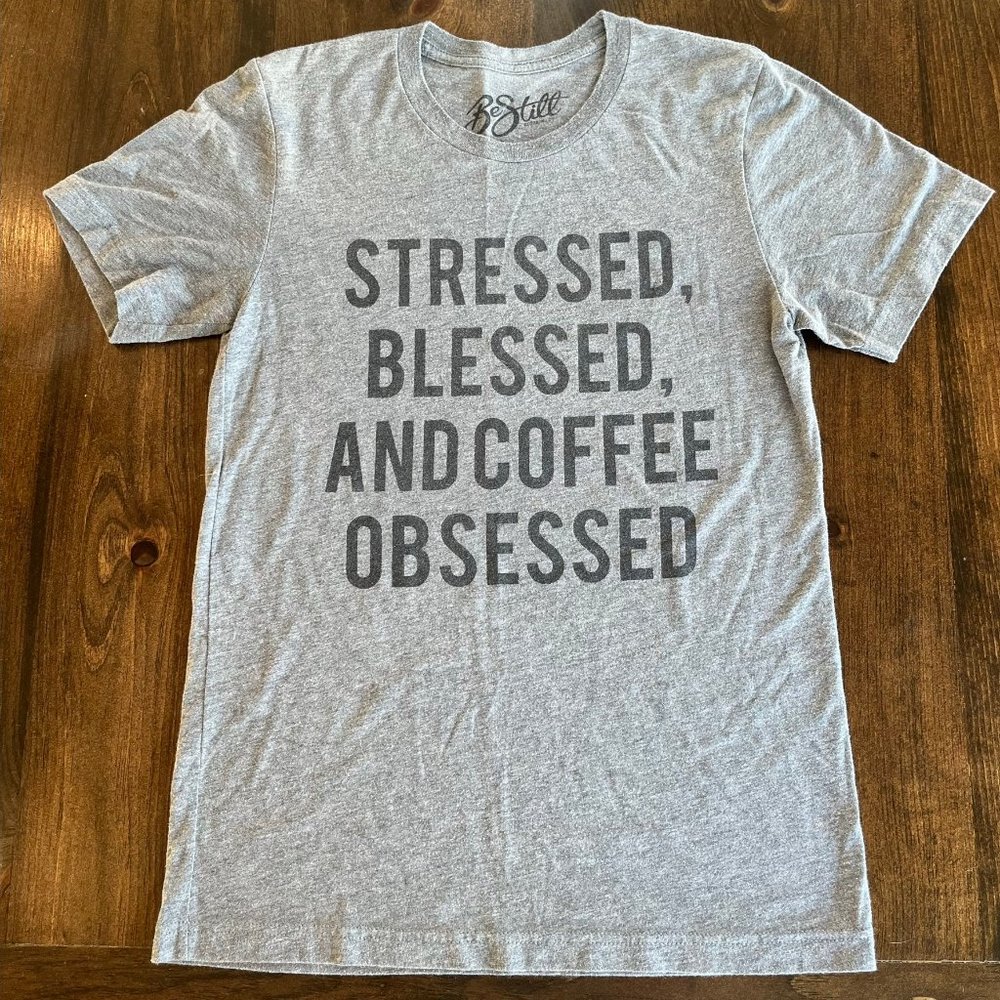 Stressed Blessed and Coffee Obsessed Graphic Tshirt Womens size small Grey